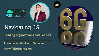 Part 3032  Navigating 6G  Leading organizations and Projects 5g  6g  TelcoLearn [upl. by Thin620]