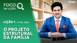 Foco na lição 1 O projeto estrutural da família 1º tri 2024 [upl. by Helbona]