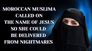 Moroccan Muslima Called on the Name of Jesus so She Could be Delivered from Nightmares [upl. by Eissen219]