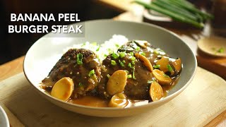 Dont throw your Banana Peels Make this Banana Peel Burger Steak with Mushroom Gravy [upl. by Netsrik]