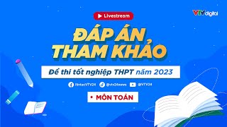 Trực Tiếp Đáp án tham khảo môn Toán thi tốt nghiệp THPT 2023  VTV24 [upl. by Bard455]