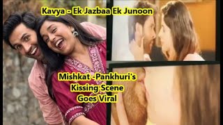 Kavya  Ek Jazbaa Ek Junoon Mishkat VarmaPankhuris Kissing Scene Goes Viral Netizens Slam Makers [upl. by Ayotol]