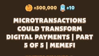 Microtransactions Could Transform Digital Payments  Part 5 of 5  Memefi  22 October [upl. by Dimitry]