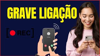 COMO GRAVAR LIGAÇÃO NO CELULAR [upl. by Medardas]