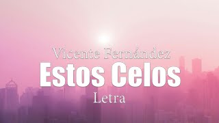 Vicente Fernández  Estos Celos  letra [upl. by Couture]