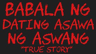 BABALA NG DATING ASAWA NG ASWANG True Story [upl. by Romaine]