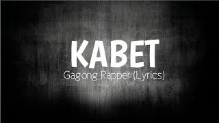 Kabet  Gagong Rapper Lyrics [upl. by Trebma742]