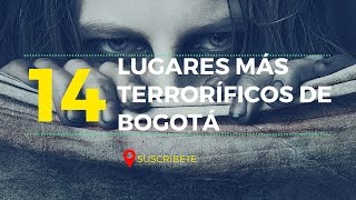 14 LUGARES MÁS TERRORÍFICOS DE BOGOTÁ  MISTERIOSOS [upl. by Hedvige]