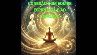 Conexão com a equipe Espiritual e ao universo [upl. by Lovash687]