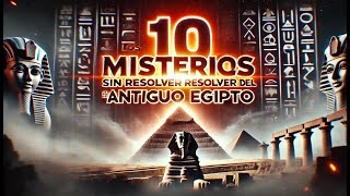 Los 10 Misterios Sin Resolver del Antiguo Egipto [upl. by Inot]