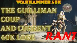 THE GUILLIMAN COUP AND THE CURRENT STATE OF 40K LORE RANTY RAMBLE CHAT [upl. by Patrizius]