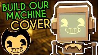 quotBuild Our Machinequot BENDY AND THE INK MACHINE COVER ► Fandroid  250K Subscribers [upl. by Luwana279]