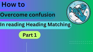 IELTS Reading Heading Matching  How to Overcome Confusion and Boost Accuracy I Cambridge 18part 1 [upl. by Ruella]