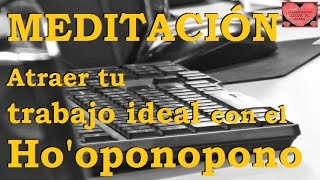 MEDITACIÓN  Atraer trabajo ideal con hooponopono [upl. by Weider]