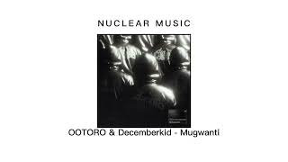 OOTORO amp Decemberkid Mugwanti [upl. by Yakcm]