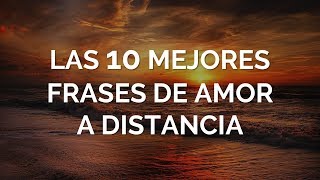 Las 10 Mejores Frases De Amor A Distancia [upl. by Brittany558]