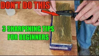 3 SHARPENING TIPS BEGINNERS MUST KNOW How to sharpen a knife [upl. by Ynnig]