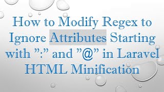 How to Modify Regex to Ignore Attributes Starting with quotquot and quotquot in Laravel HTML Minification [upl. by Aw729]