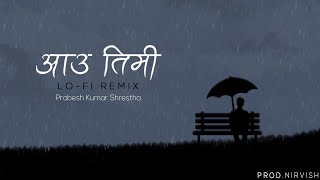 Prabesh Kumar Shrestha  Aau Timi Official Lofi Remix by Nirvish [upl. by Enawyd]