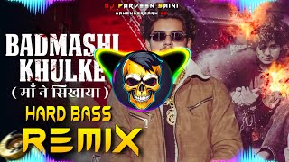 Badmashi Khulke Dj Remix  Hard Bass  Maa Ne Shaya  Dj Parveen Saini Mahendergarh [upl. by Richel438]