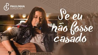 Paulinha Gonçalves  Se eu não fosse casado Part Kleo Dibah Clipe Oficial [upl. by Eisnil]