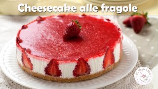 CHEESECAKE ALLE FRAGOLE ricetta senza cottura facile da preparare e deffetto [upl. by Alley]