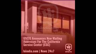 USCIS Announces New Mailing Addresses For The California Service Center CSC hiindiacom  News 2… [upl. by Lapides662]