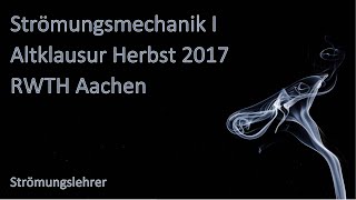 Strömungsmechanik I  Altklausur Herbst 2017  RWTH Aachen  ausführlich vorgerechnet [upl. by Ettecul]