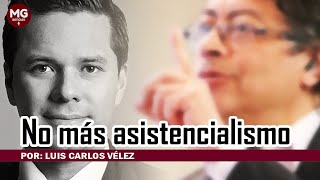 NO MÁS ASISTENCIALISMO ❌ Por Luis Carlos Vélez [upl. by Yrret40]