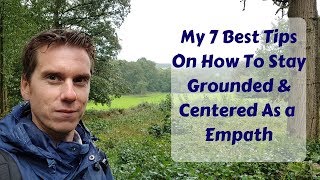 Grounding amp Earthing  How To Stay Grounded And Centered As a Empath My 7 Secret Disciplines [upl. by Yendahc]