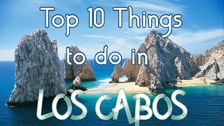 Top 10 Things To Do in Los Cabos Mexico [upl. by Anthia]