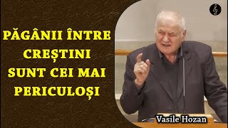 Vasile Hozan  Păgânii între creștini sunt cei mai periculoși  PREDICA 2024 [upl. by Liakim]