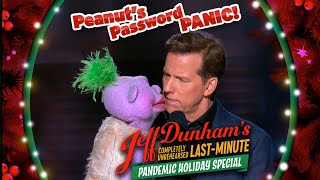 Peanut’s Password Panic  JEFF DUNHAM’S Completely Unrehearsed LastMinute Pandemic Holiday Special [upl. by Heydon]