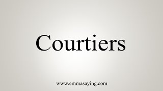 How To Say Courtiers [upl. by Nitin]