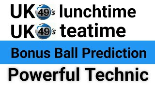 Uk49 lunchtime  Uk49 teatime  Bonus Ball Prediction  Powerful technic make money online [upl. by Isolt]