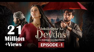 Abdullahpur Ka Devdas  Episode 1  Bilal Abbas Khan Sarah Khan Raza Talish [upl. by Leribag]