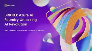 Azure AI Foundry unlocking the AI revolution  BRK103 [upl. by Nolad971]