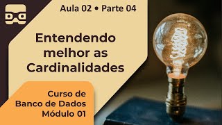 Entendendo melhor as Cardinalidades  Aula 02 • Parte 04 [upl. by Sillad349]