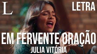 Em Fervente Oração  Julia Vitória Letra [upl. by Drofnats38]