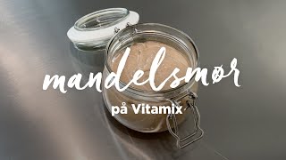 Lav perfekt mandelsmør på din Vitamix [upl. by Eilojne]