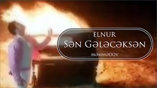 Elnur Memmedov  Sən Gələcəksən  Klip [upl. by Caylor]