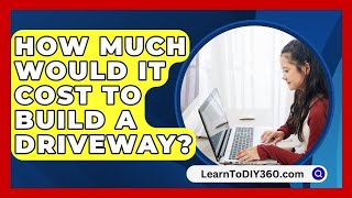 How Much Would It Cost To Build A Driveway  LearnToDIY360com [upl. by Amery130]