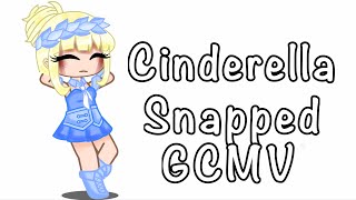 Cinderella Snapped  GCMV  jaxwritessongs  Made by Gummy  Enjoy [upl. by Trinl]