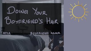 M4A Doing Your Boyfriends Hair Routine Waking Up ASMR BFE Domestic [upl. by Yelich736]