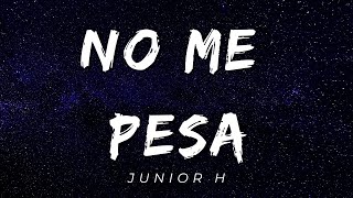 NO ME PESA  Junior H LetrasLyrics Official [upl. by Annaear]