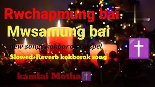 Rwchap  Mungbai  Mwsamung  bai  SlowedReverb  kokborok  songs [upl. by Elsy]