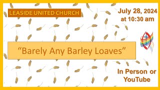 Sunday July 28 2024  Barely Any Barley Loaves  Leaside United Church [upl. by Assela]