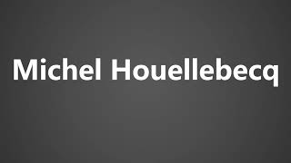 How To Pronounce Michel Houellebecq [upl. by Arliene]