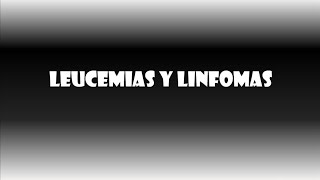 LEUCEMIAS Y LINFOMAS [upl. by Inafets]