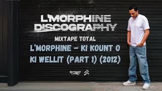 LMorphine  Ki Kount o Ki Wellit Part 1 Mixtape Total 2012 [upl. by Simson507]